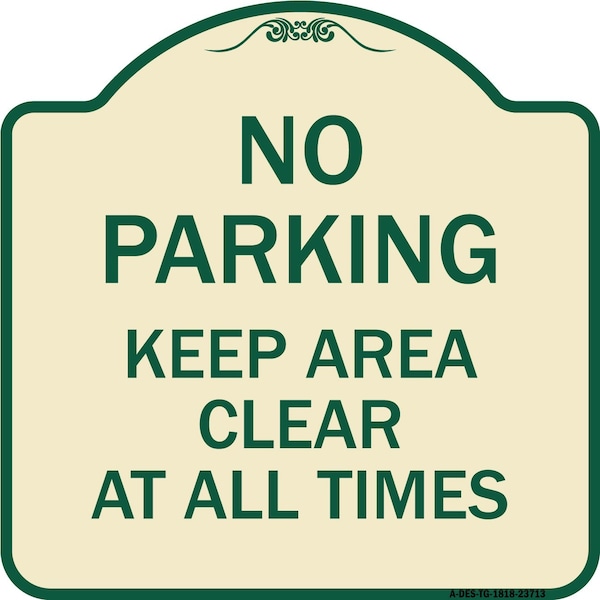 Signmission No Parking Keep Area Clear All Times Heavy-Gauge Aluminum Sign, 18" x 18", TG-1818-23713 A-DES-TG-1818-23713 - main